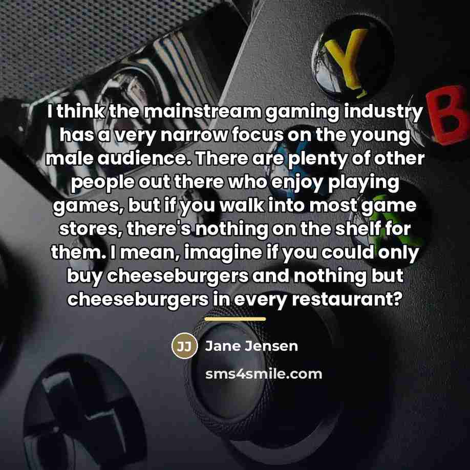 “I think the mainstream gaming industry has a very narrow…” quote by Jane Jensen
