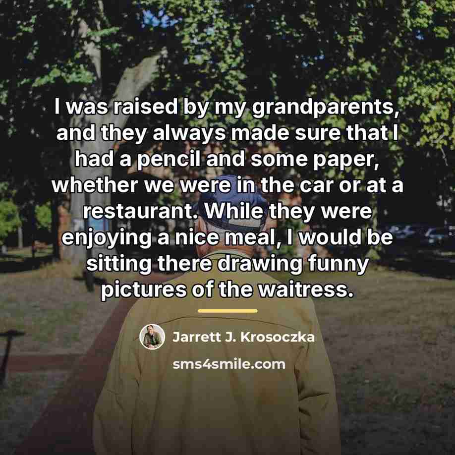 “I was raised by my grandparents, and they always made…” quote by Jarrett J. Krosoczka