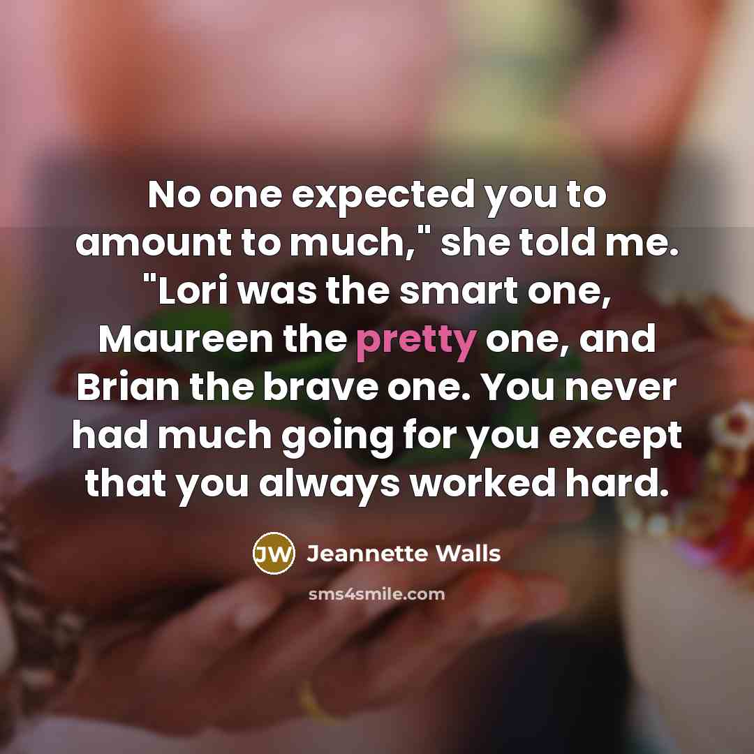 “No one expected you to amount to much," she told…” quote by Jeannette Walls