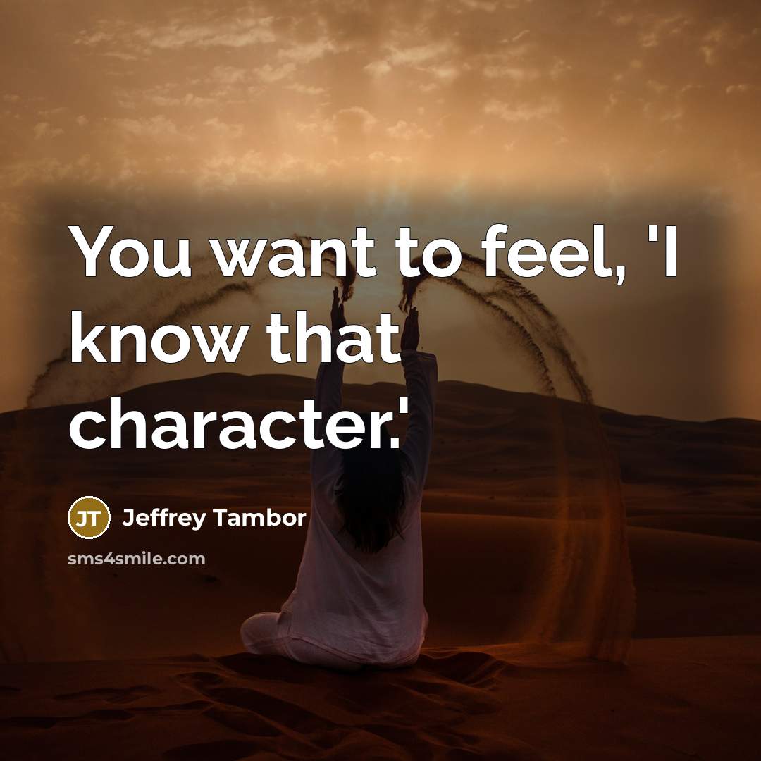 “You want to feel, 'I know that character.'…” quote by Jeffrey Tambor