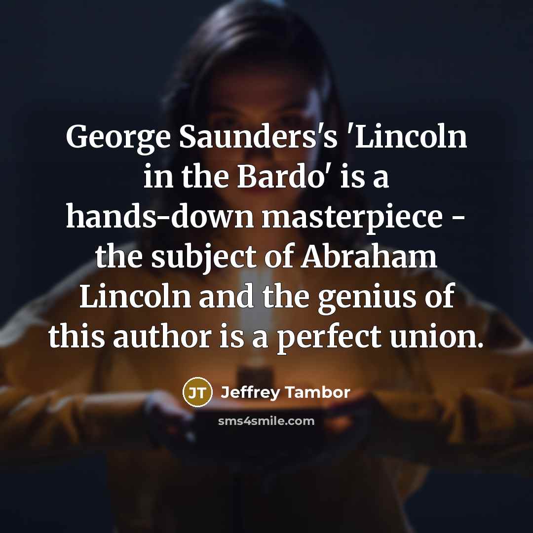 “George Saunders's 'Lincoln in the Bardo' is a hands-down masterpiece…” quote by Jeffrey Tambor