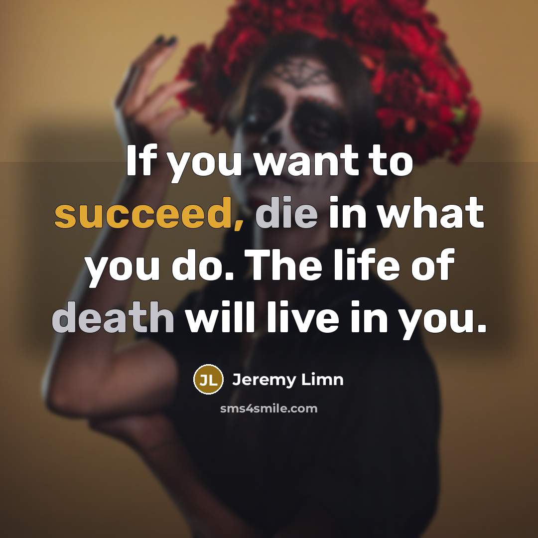 “If you want to succeed, die in what you do.…” quote by Jeremy Limn
