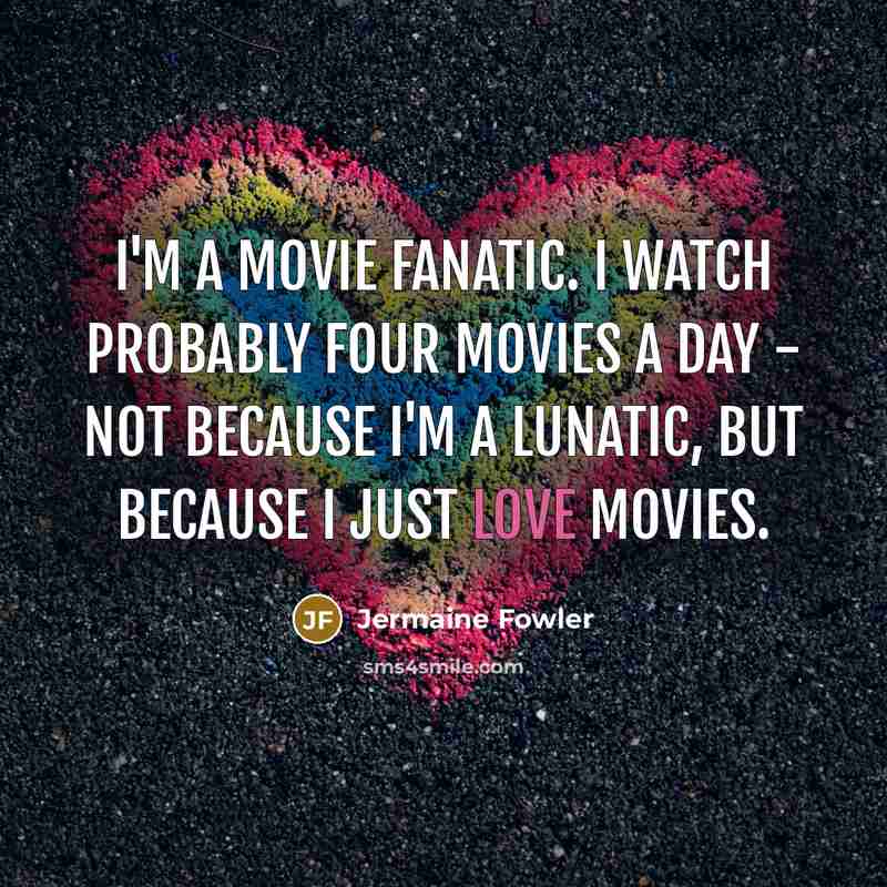 “I'm a movie fanatic. I watch probably four movies a…” quote by Jermaine Fowler