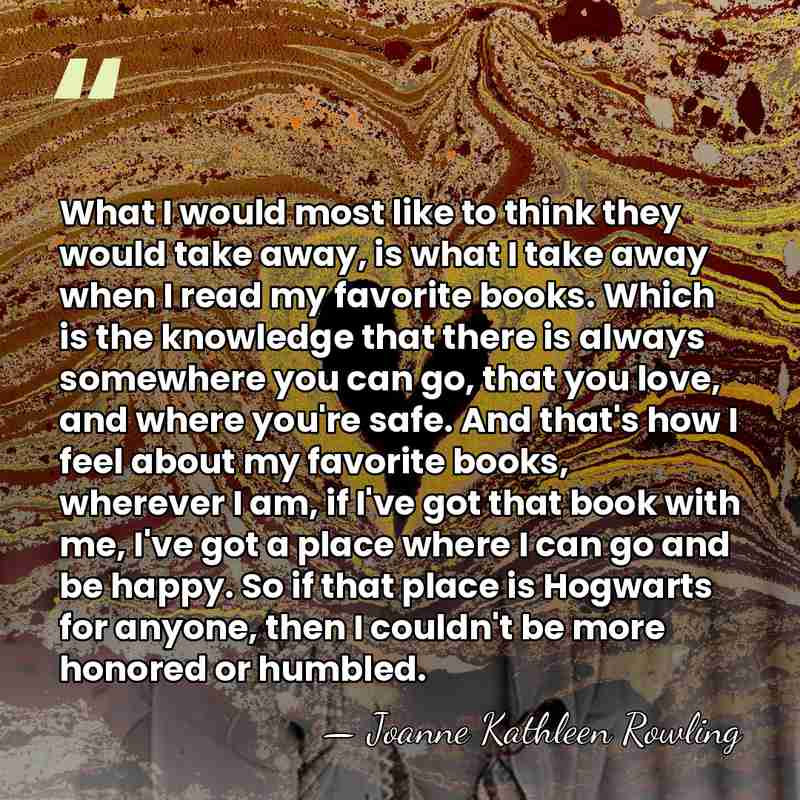 What I would most like to think they would take away, is&hellip; - Joanne Kathleen Rowling