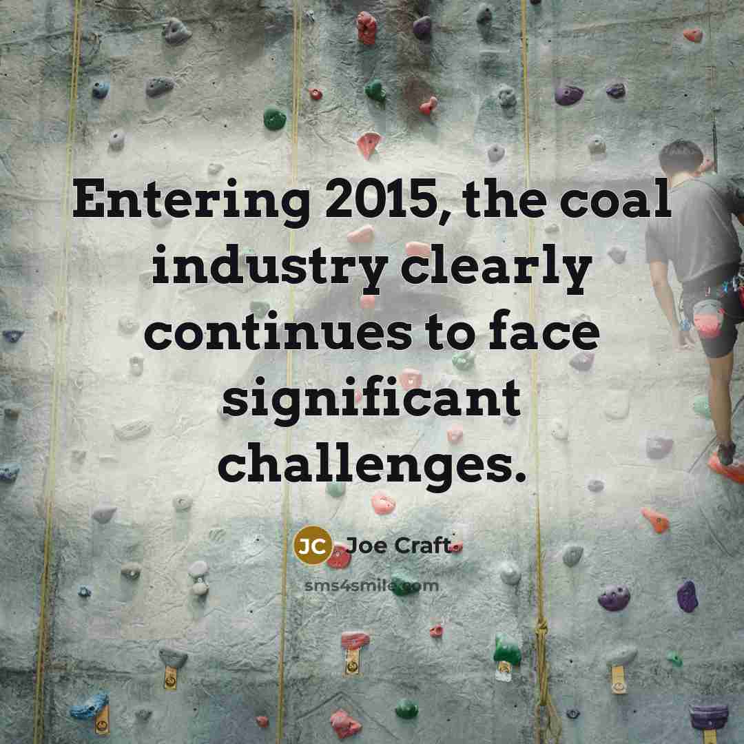 “Entering 2015, the coal industry clearly continues to face significant…” quote by Joe Craft