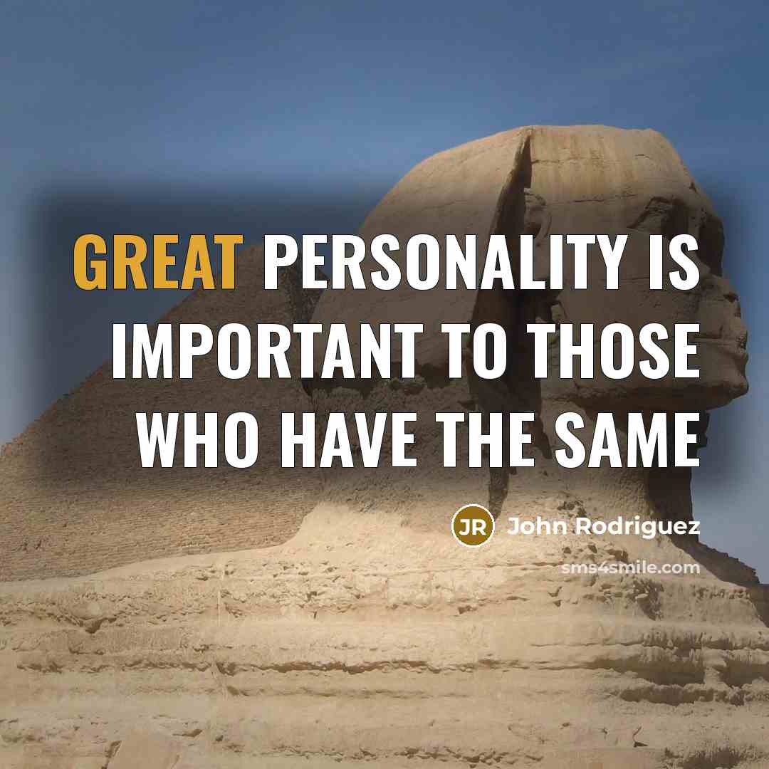 “Great personality is important to those who have the same” quote by John Rodriguez