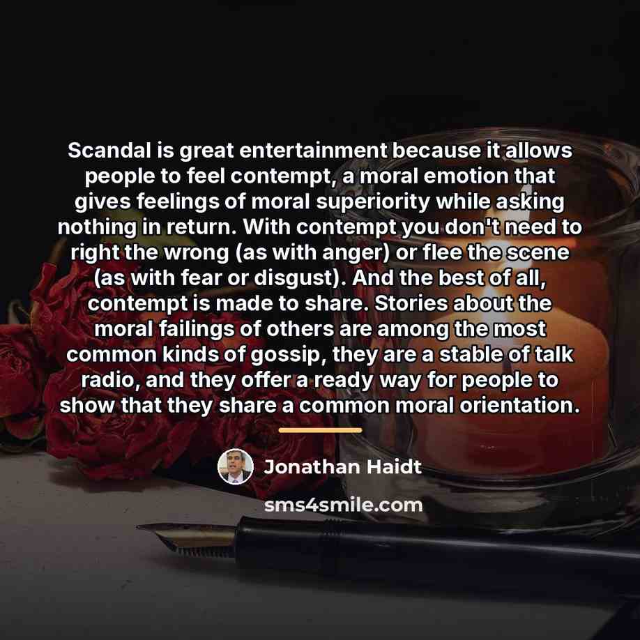 “Scandal is great entertainment because it allows people to feel…” quote by Jonathan Haidt