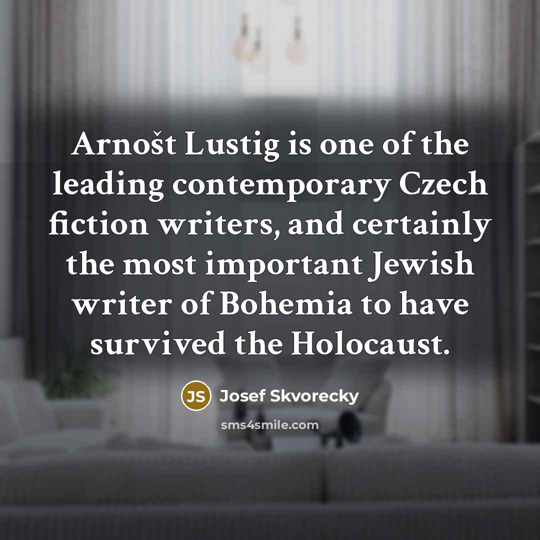 “Arnošt Lustig is one of the leading contemporary Czech fiction…” quote by Josef Skvorecky