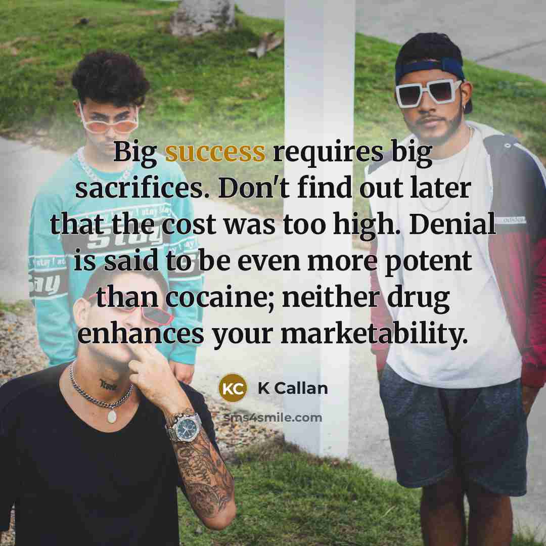 “Big success requires big sacrifices. Don't find out later that…” quote by K Callan