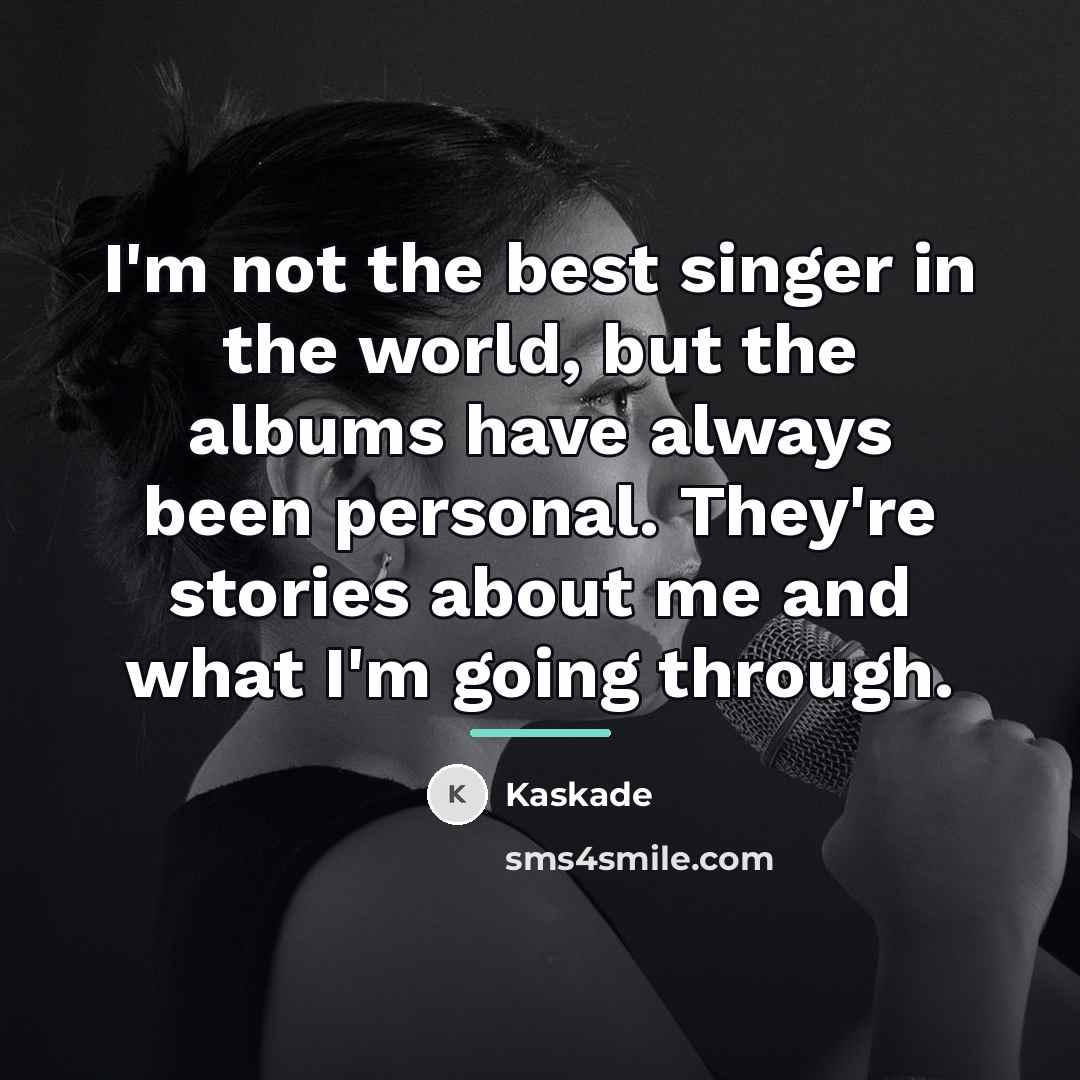 “I'm not the best singer in the world, but the…” quote by Kaskade