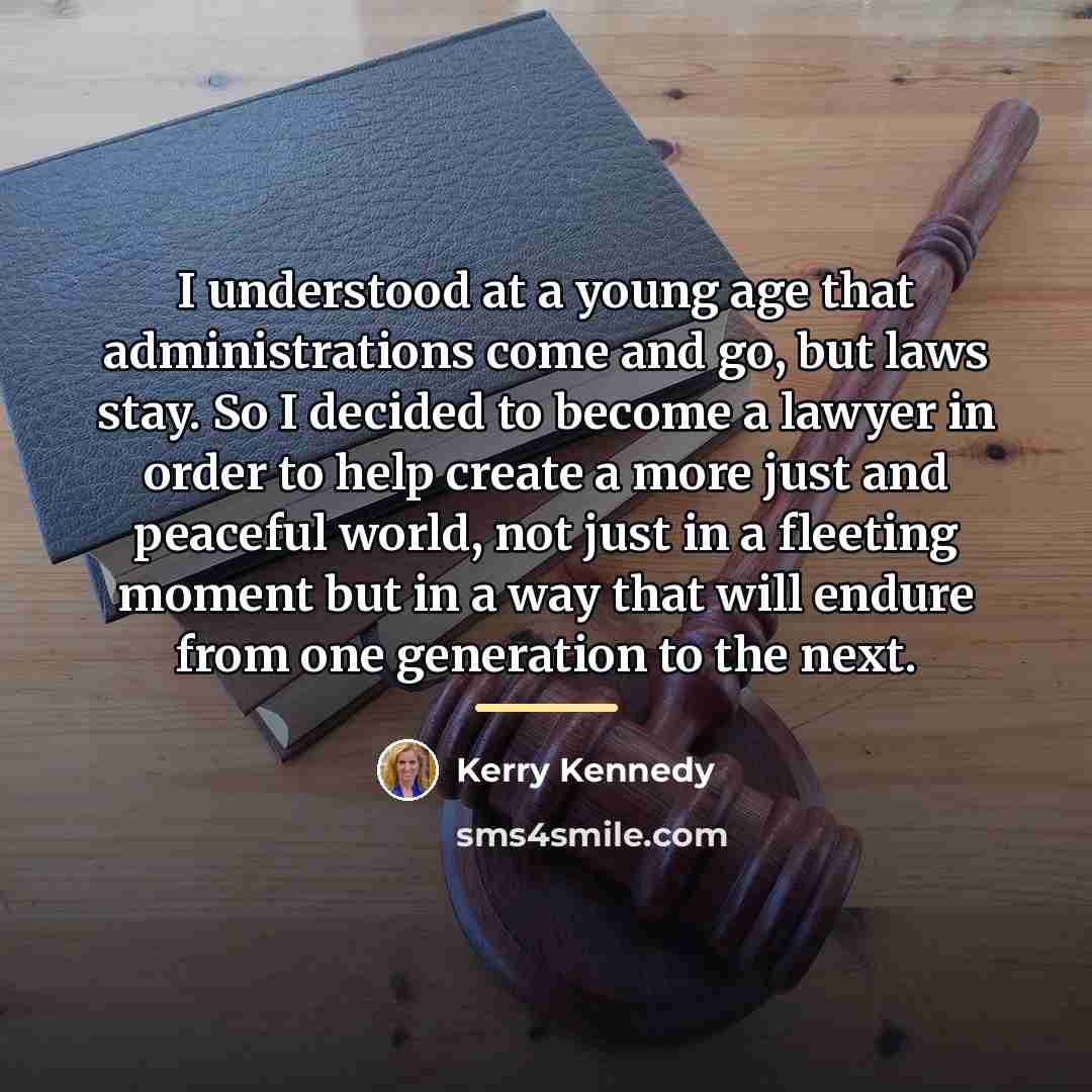“I understood at a young age that administrations come and…” quote by Kerry Kennedy