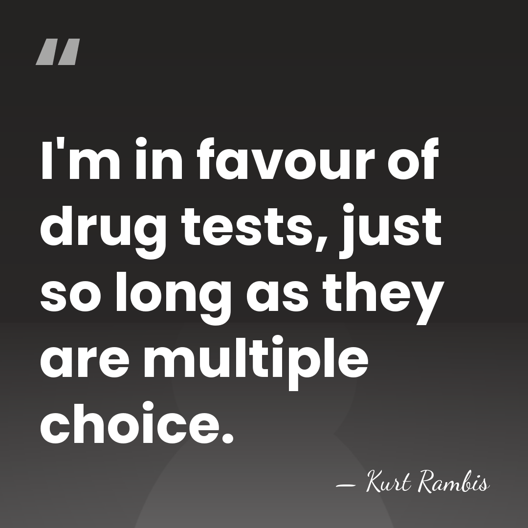 I'm in favour of drug tests, just so long as they are&hellip; - Kurt Rambis