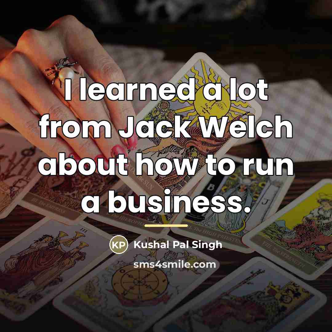 “I learned a lot from Jack Welch about how to…” quote by Kushal Pal Singh