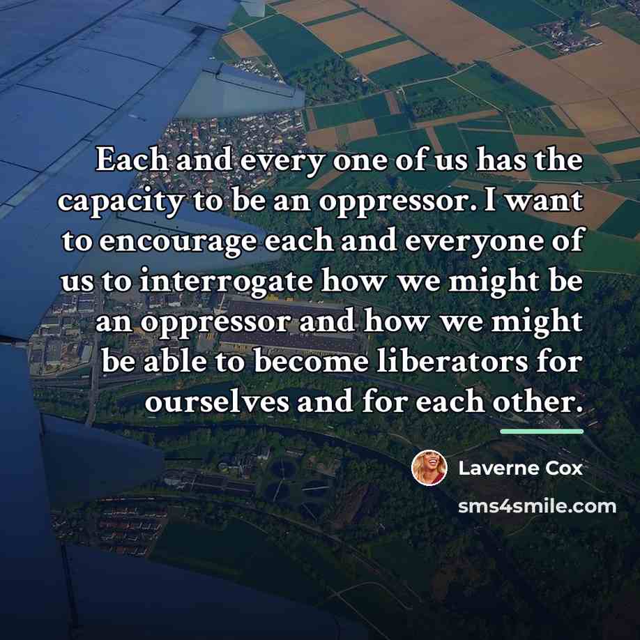 “Each and every one of us has the capacity to…” quote by Laverne Cox