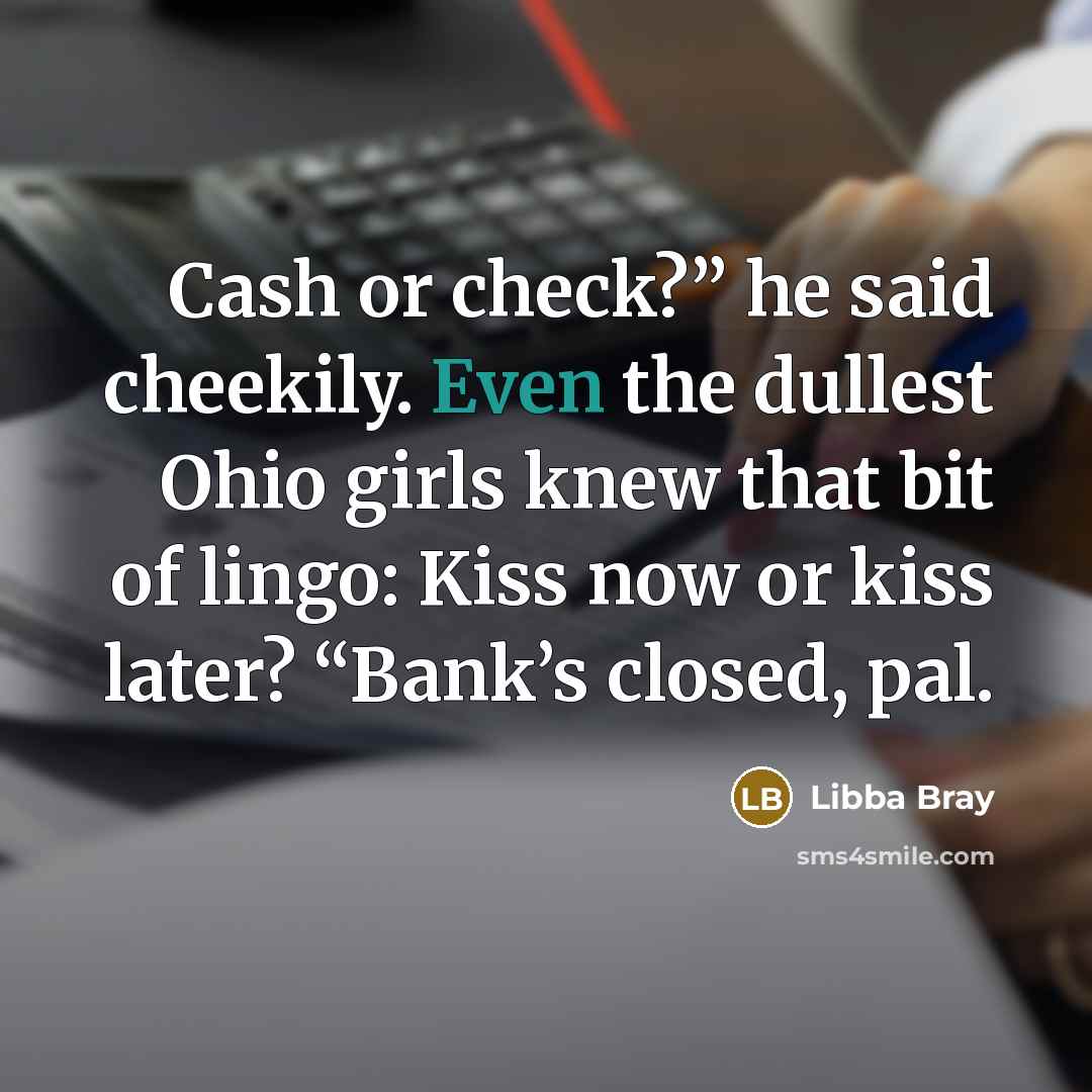 “Cash or check?” he said cheekily. Even the dullest Ohio…” quote by Libba Bray