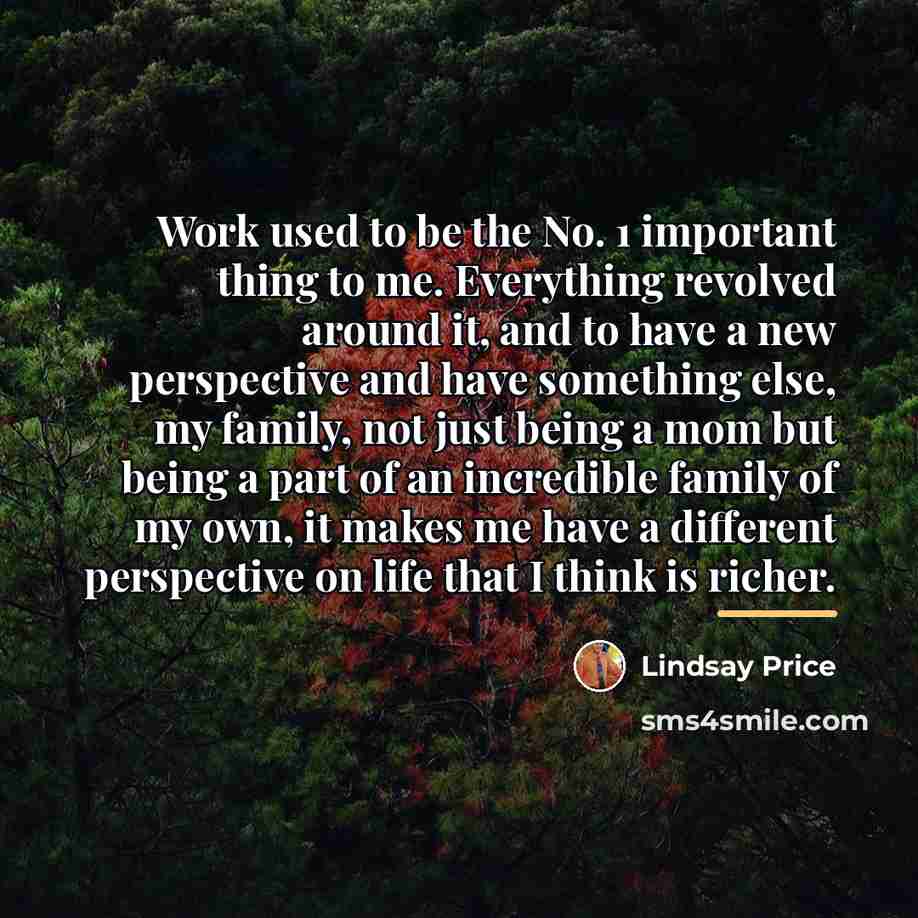 “Work used to be the No. 1 important thing to…” quote by Lindsay Price