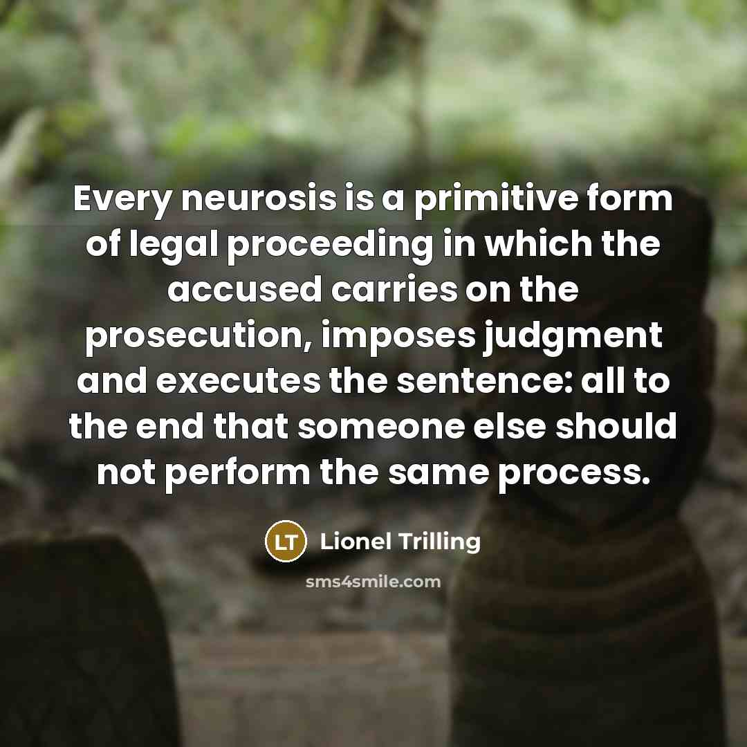 “Every neurosis is a primitive form of legal proceeding in…” quote by Lionel Trilling