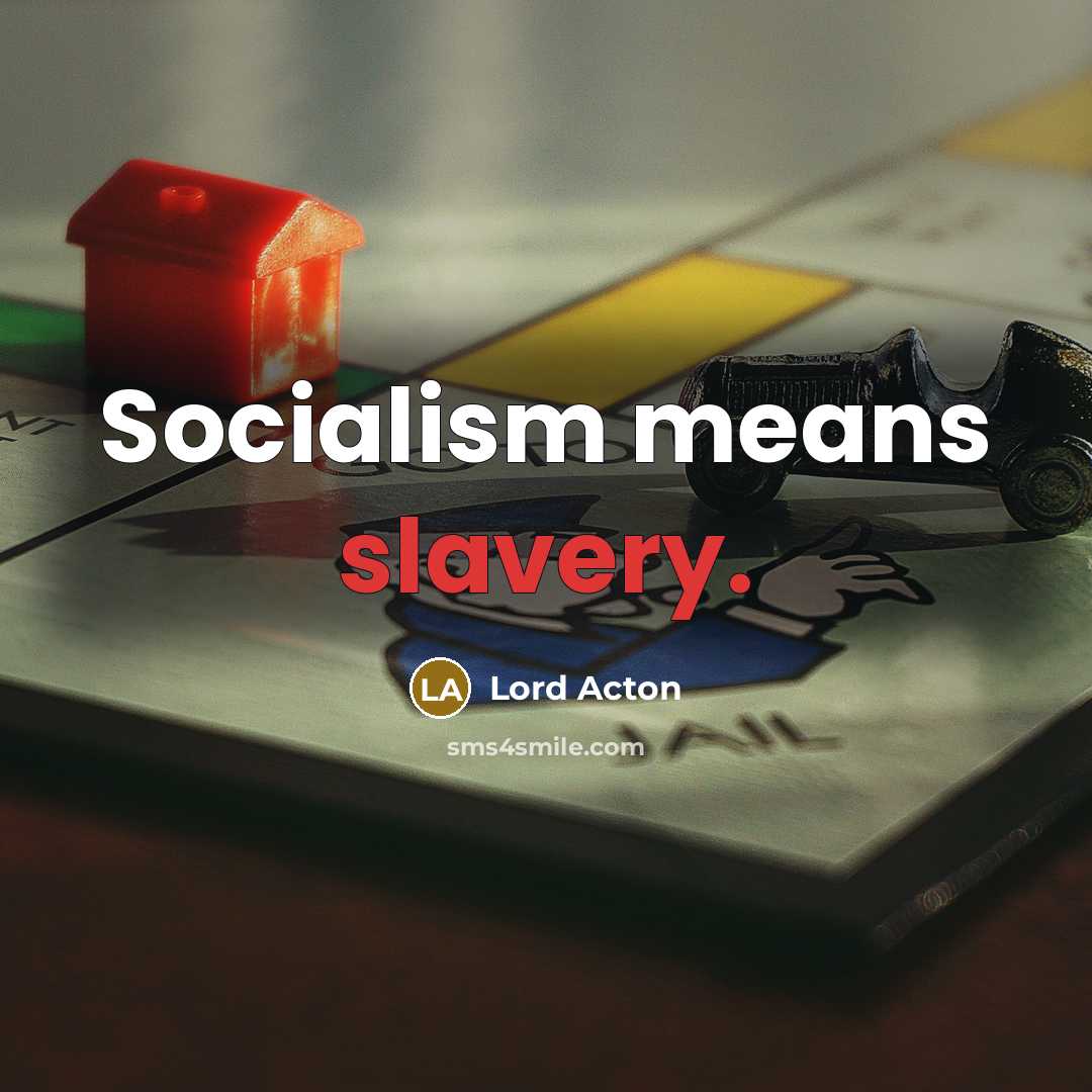 “Socialism means slavery.” quote by Lord Acton