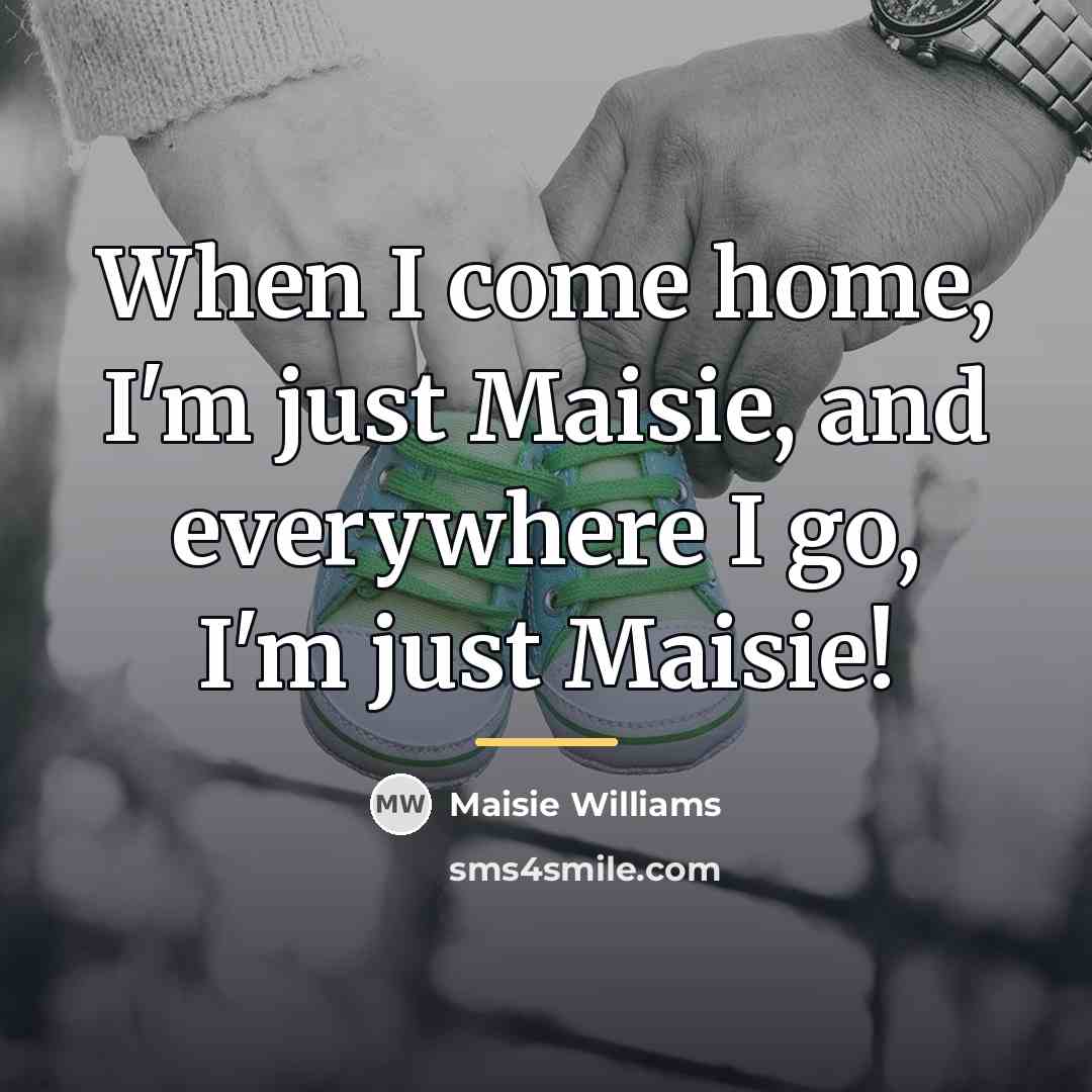 “When I come home, I'm just Maisie, and everywhere I…” quote by Maisie Williams