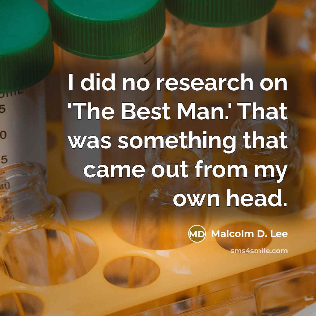 “I did no research on 'The Best Man.' That was…” quote by Malcolm D. Lee