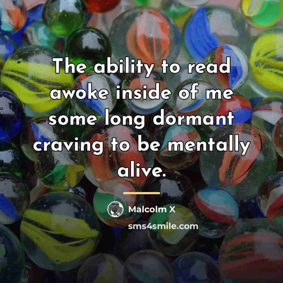 “The ability to read awoke inside of me some long…” quote by Malcolm X