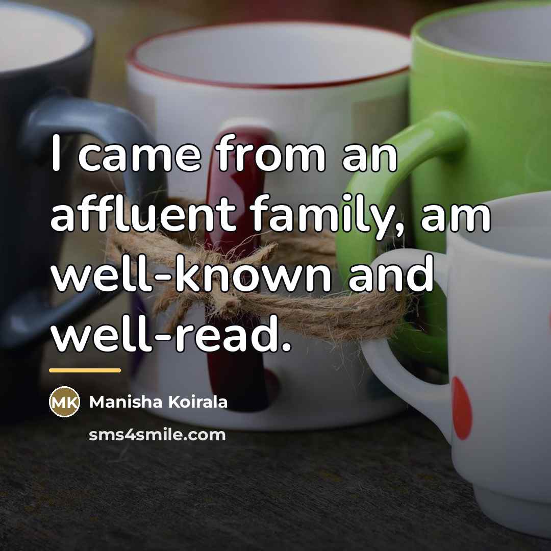 “I came from an affluent family, am well-known and well-read.…” quote by Manisha Koirala