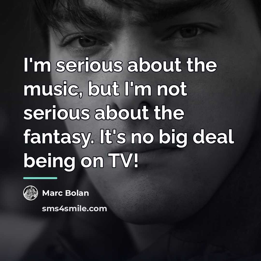 “I'm serious about the music, but I'm not serious about…” quote by Marc Bolan
