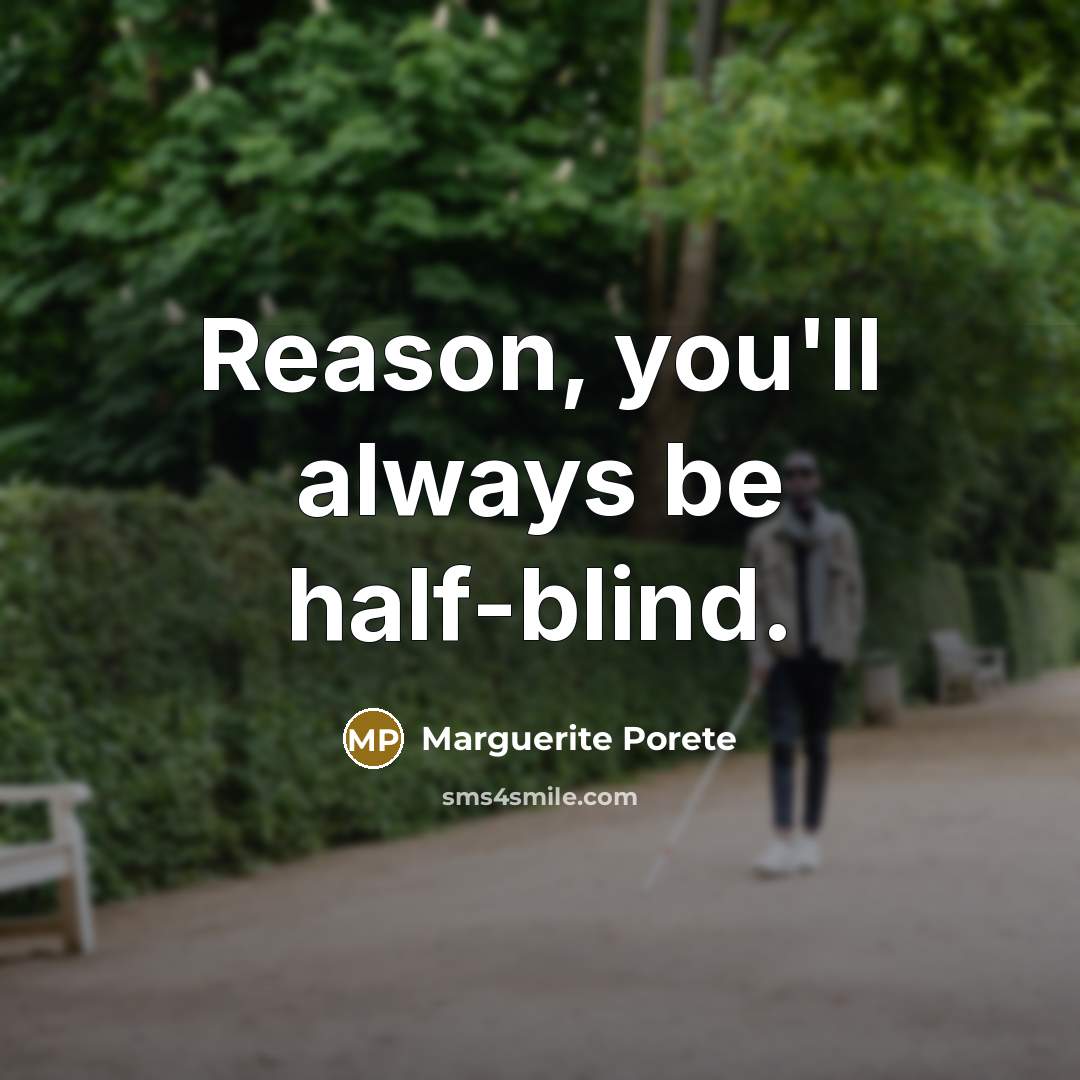 “Reason, you'll always be half-blind.…” quote by Marguerite Porete