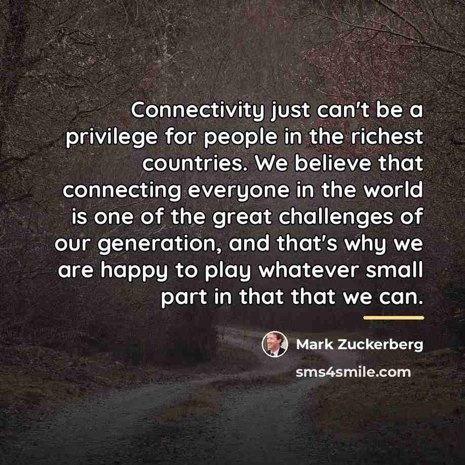 “Connectivity just can't be a privilege for people in the…” quote by Mark Zuckerberg