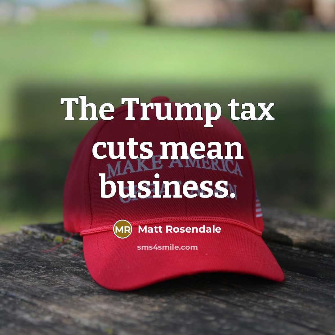 “The Trump tax cuts mean business.…” quote by Matt Rosendale