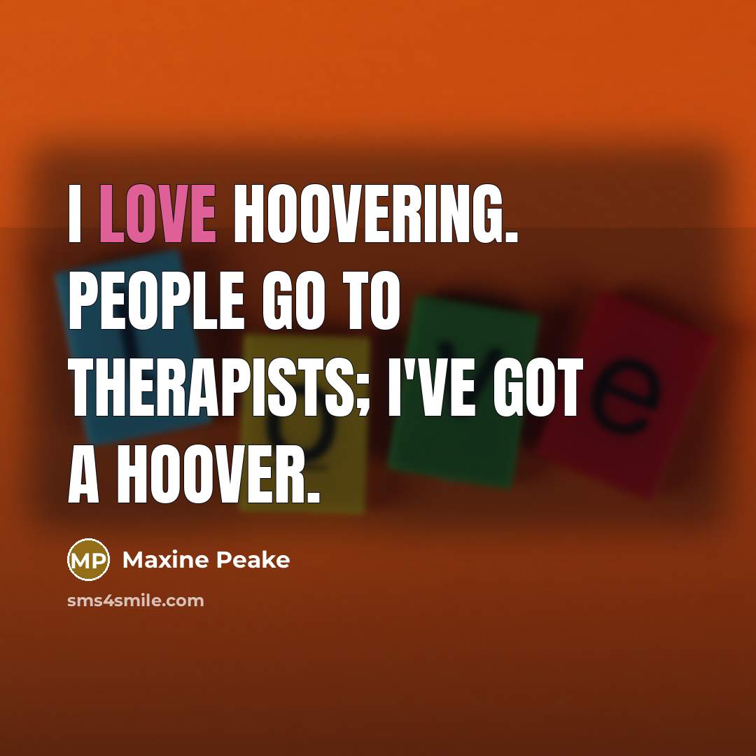 “I love hoovering. People go to therapists; I've got a…” quote by Maxine Peake