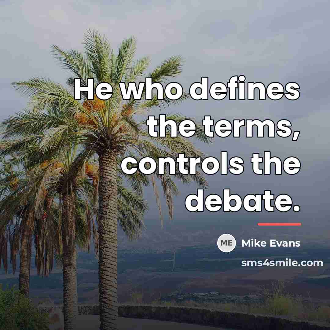 “He who defines the terms, controls the debate.…” quote by Mike Evans