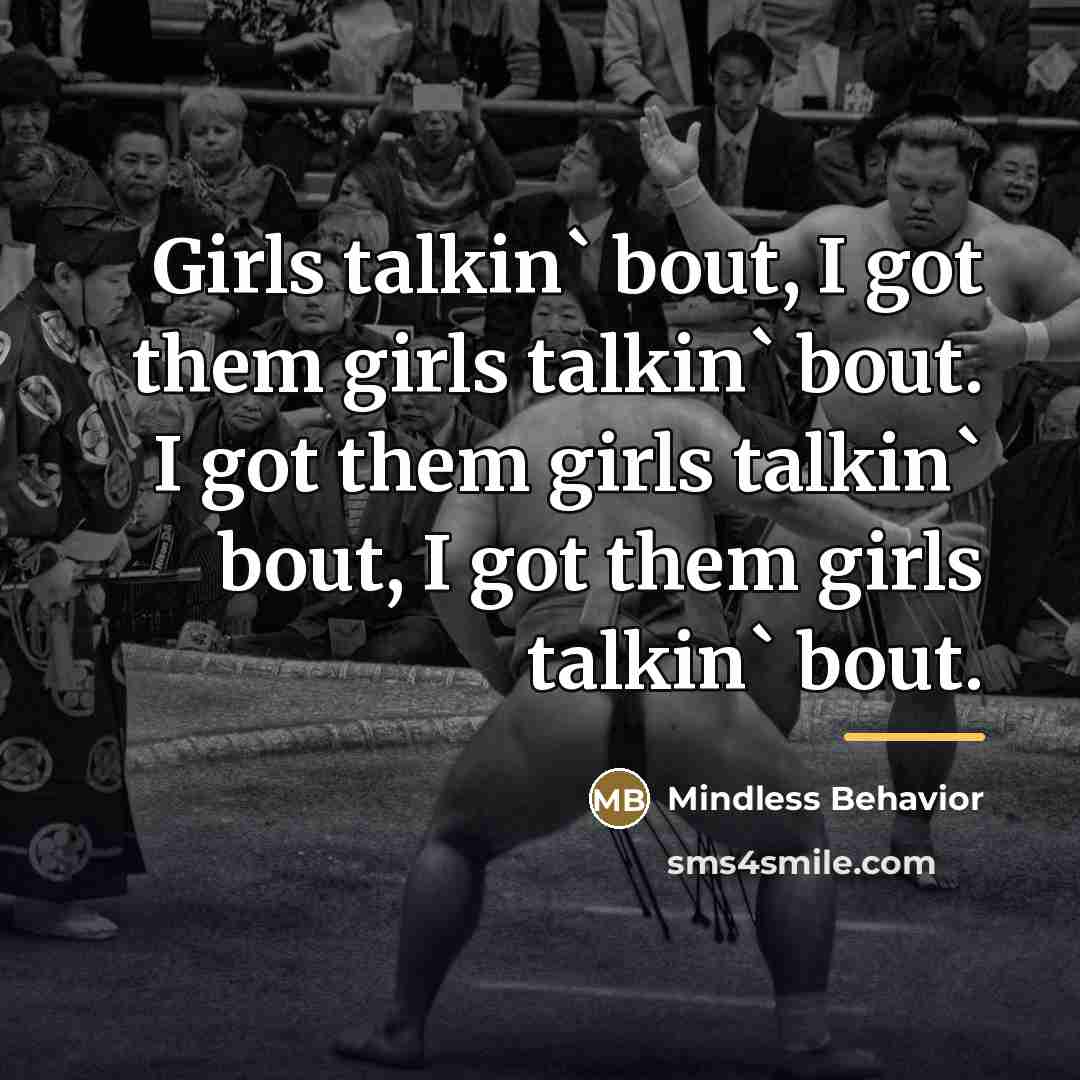 “Girls talkin` bout, I got them girls talkin` bout. I…” quote by Mindless Behavior