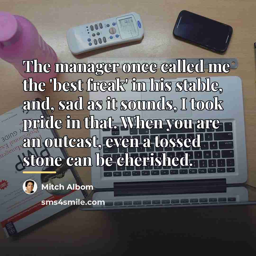 “The manager once called me the 'best freak' in his…” quote by Mitch Albom
