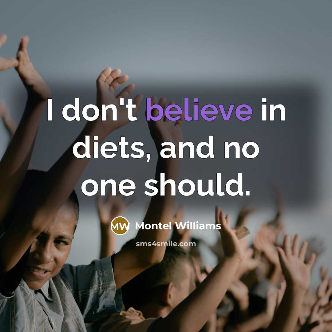 “I don't believe in diets, and no one should.…” quote by Montel Williams