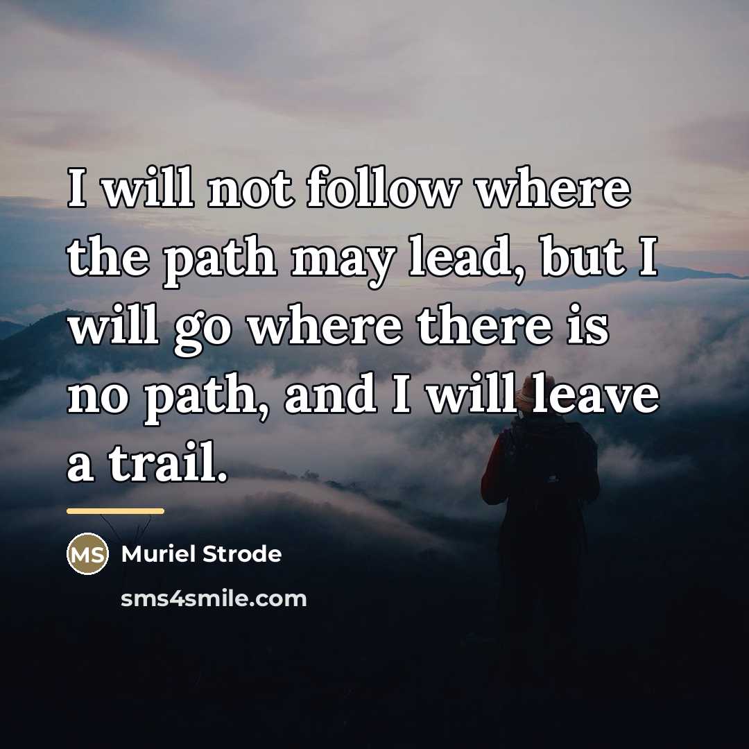 “I will not follow where the path may lead, but…” quote by Muriel Strode