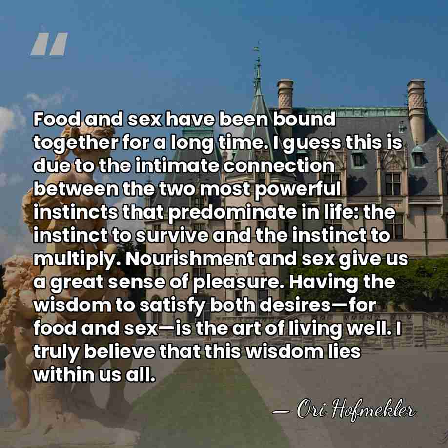 Food and sex have been bound together for a long time. I&hellip; - Ori Hofmekler