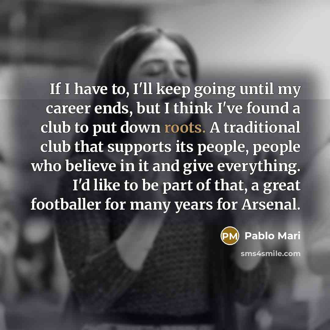 “If I have to, I'll keep going until my career…” quote by Pablo Mari