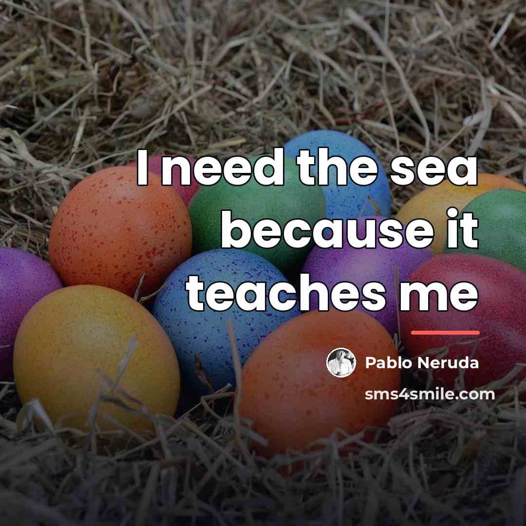 “I need the sea because it teaches me…” quote by Pablo Neruda