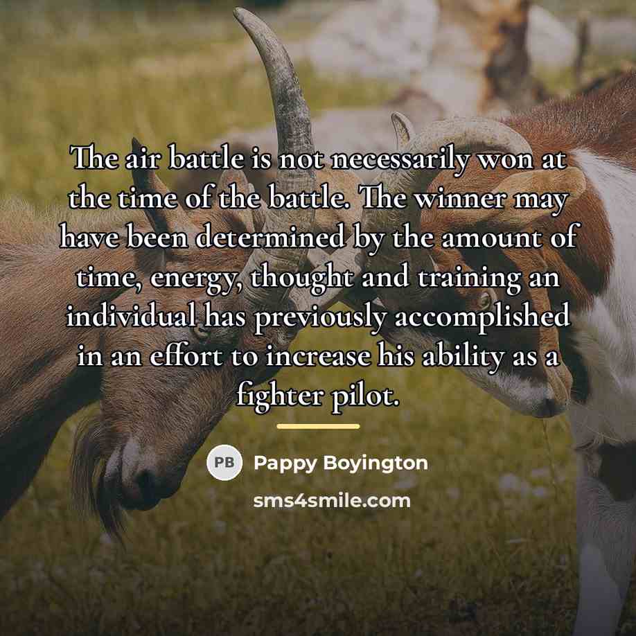 “The air battle is not necessarily won at the time…” quote by Pappy Boyington