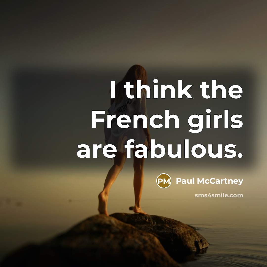 “I think the French girls are fabulous.…” quote by Paul McCartney
