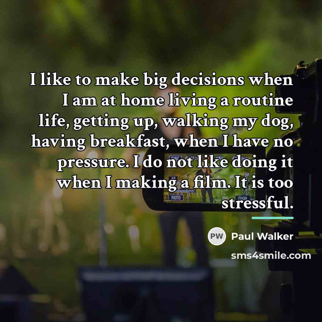 “I like to make big decisions when I am at…” quote by Paul Walker