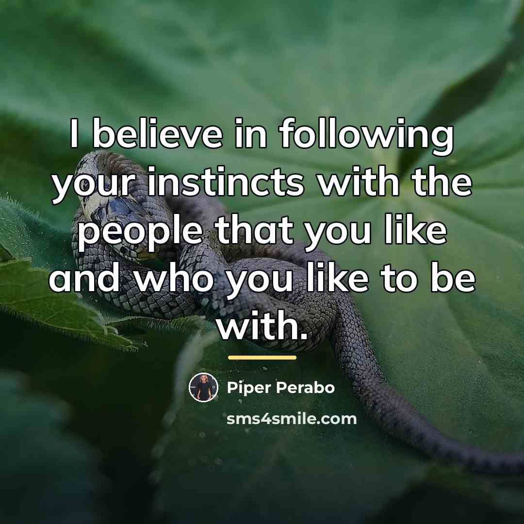 “I believe in following your instincts with the people that…” quote by Piper Perabo