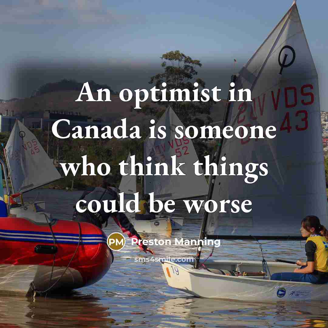 “An optimist in Canada is someone who think things could…” quote by Preston Manning