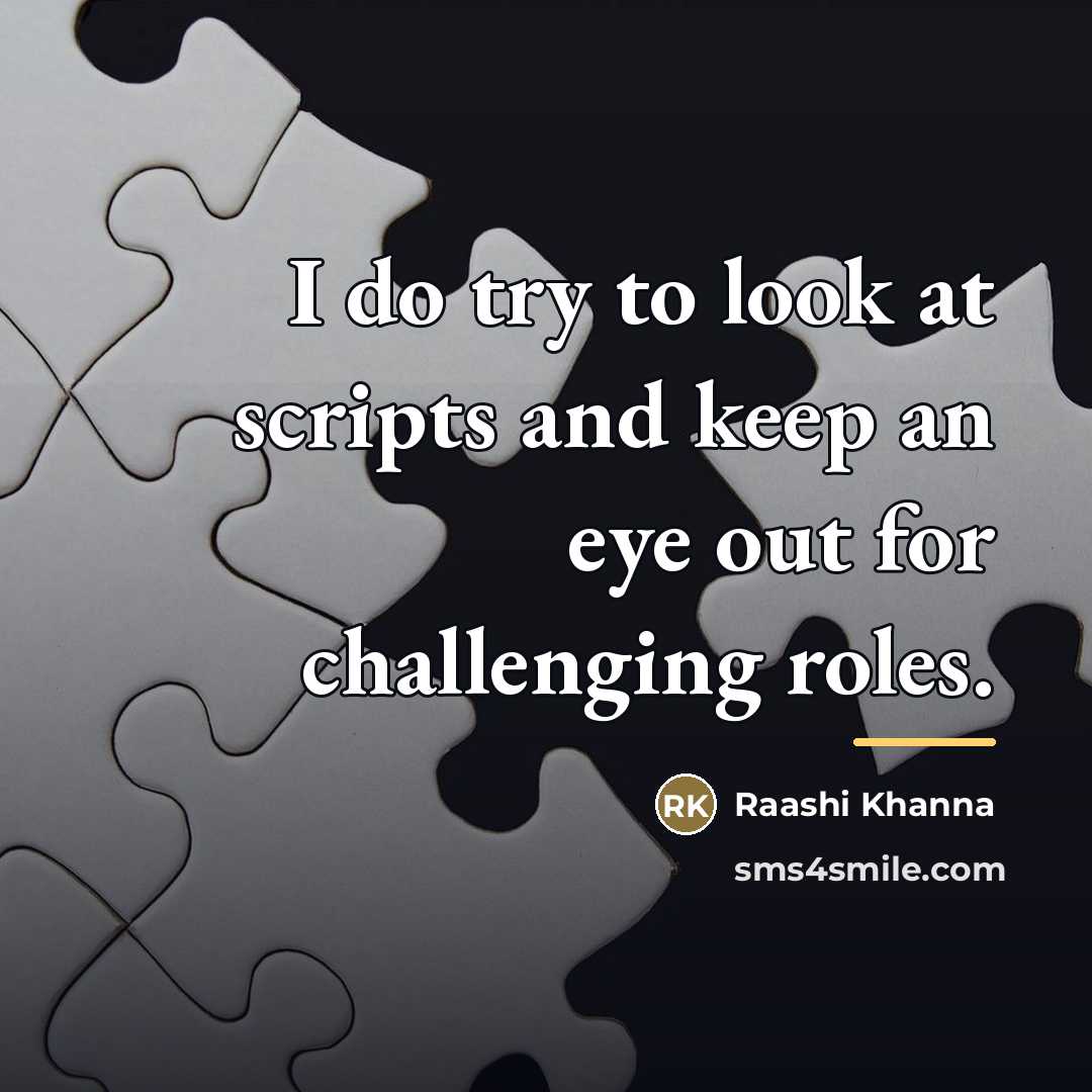 “I do try to look at scripts and keep an…” quote by Raashi Khanna
