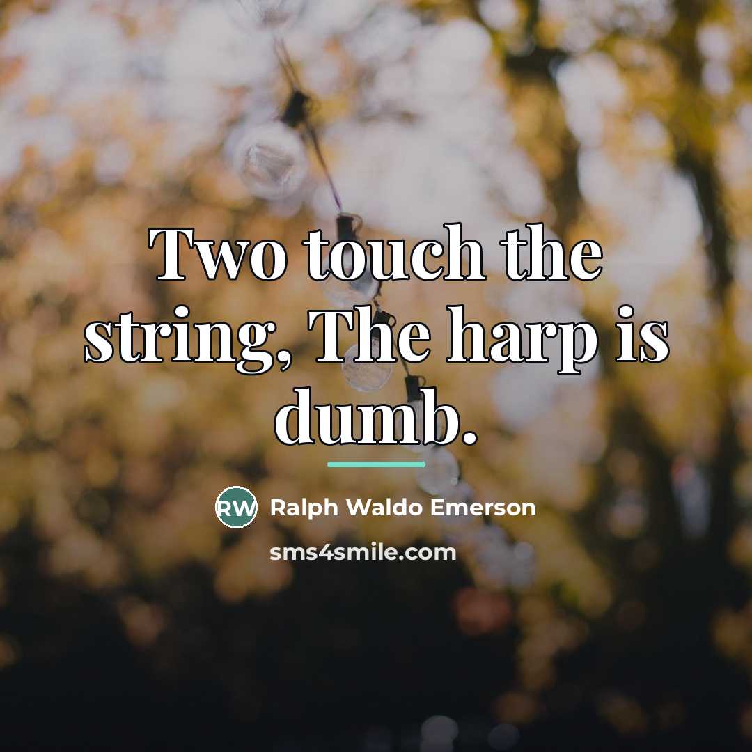 “Two touch the string, The harp is dumb.…” quote by Ralph Waldo Emerson