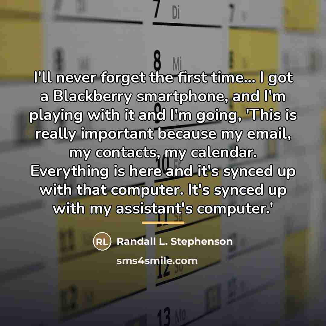 “I'll never forget the first time... I got a Blackberry…” quote by Randall L. Stephenson