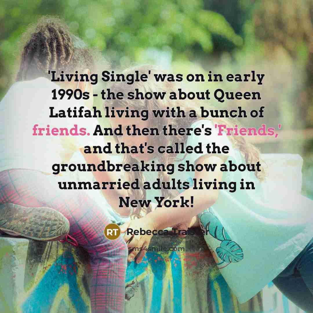 “'Living Single' was on in early 1990s - the show…” quote by Rebecca Traister