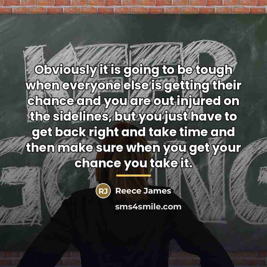“Obviously it is going to be tough when everyone else…” quote by Reece James