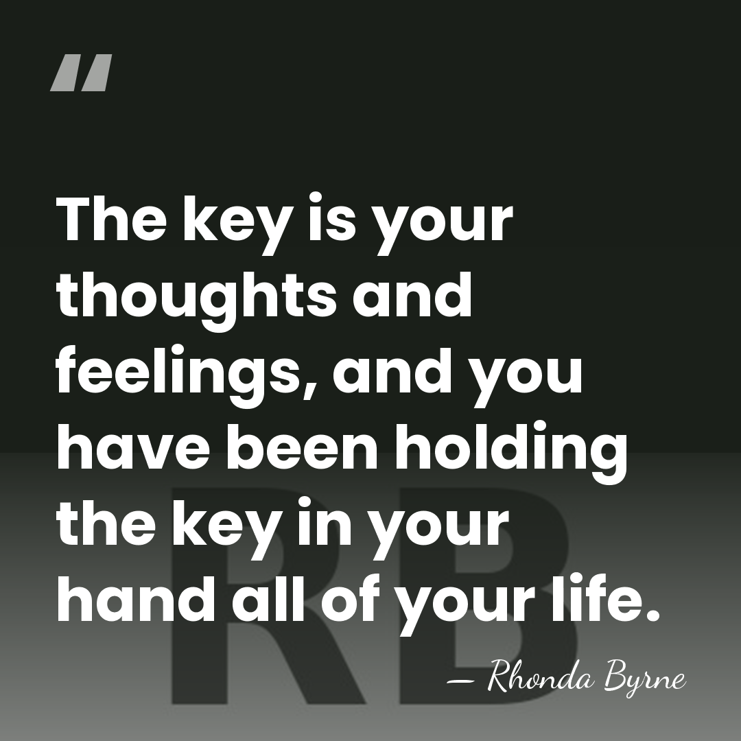 The key is your thoughts and feelings, and you have been holding&hellip; - Rhonda Byrne